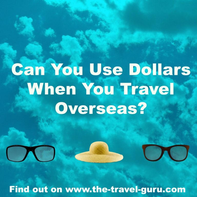 Can I Use Dollars When I Travel Overseas?